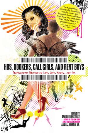 Hos, Hookers, Call Girls, and Rent Boys: Professionals Writing on Life, Love, Money, and Sex de David Henry Sterry