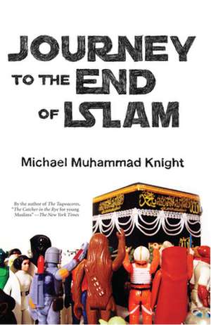 Journey to the End of Islam de Michael Muhammad Knight