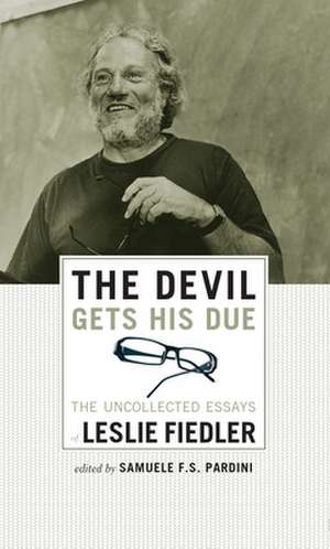 The Devil Gets His Due: The Uncollected Essays of Leslie Fiedler de Samuele F. S. Pardini