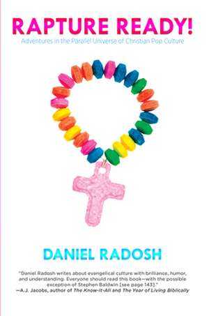 Rapture Ready: Adventures in the Parallel Universe of Christian Pop Culture de Daniel Radosh