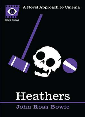 Heathers: A Novel Approach to Cinema de John Ross Bowie