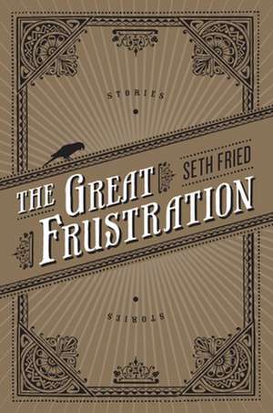 The Great Frustration: Stories de Seth Fried