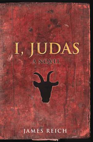 I, Judas: A Novel de James Reich