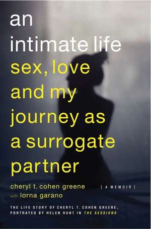 An Intimate Life: Sex, Love, and My Journey as a Surrogate Partner de Cheryl T. Cohen-Greene