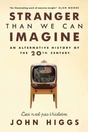 Stranger Than We Can Imagine: Making Sense of the Twentieth Century de John Higgs