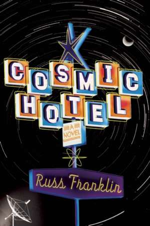 Cosmic Hotel: A Novel de Russ Franklin