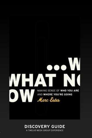 What Now - Discovery Guide de Marc Estes