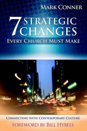 7 Strategic Changes Every Church Must Make de Mark Conner