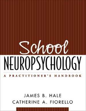 School Neuropsychology: A Practitioner's Handbook de James B. Hale