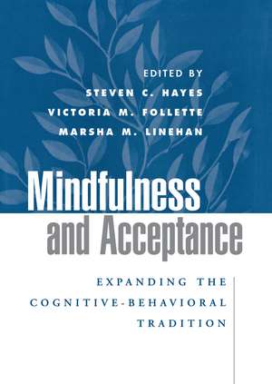 Mindfulness and Acceptance: Expanding the Cognitive-Behavioral Tradition de Steven C. Hayes