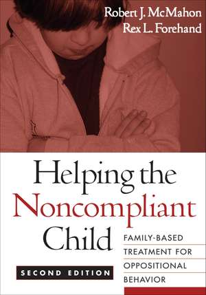 Helping the Noncompliant Child, Second Edition: Family-Based Treatment for Oppositional Behavior de Robert J. McMahon