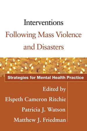 Interventions Following Mass Violence and Disasters: Strategies for Mental Health Practice de Elspeth Cameron Ritchie