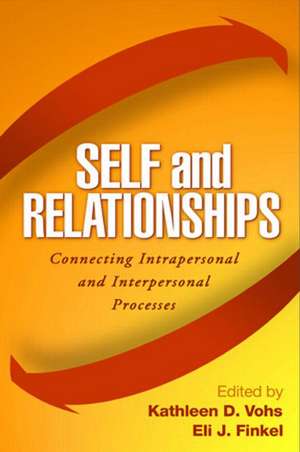 Self and Relationships: Connecting Intrapersonal and Interpersonal Processes de Kathleen D. Vohs