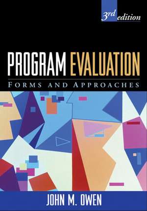 Program Evaluation, Third Edition: Forms and Approaches de John M. Owen