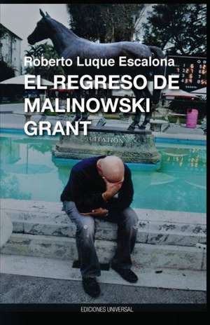 El Regreso de Malinowsk Grant de Roberto Luque Escalona