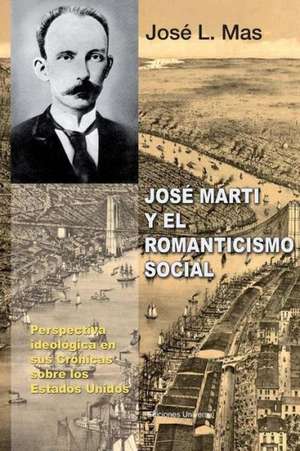 Jose Marti y El Romanticismo Social de Jose L. Mas