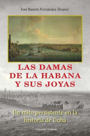 Las Damas de La Habana y Sus Joyas: Una Mirada Sobre Tres Siglos de José Fernández