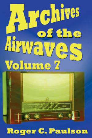 Archives of the Airwaves Vol. 7 de Roger C. Paulson