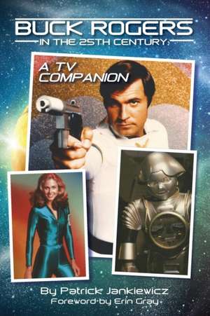 Buck Rogers in the 25th Century: A TV Companion de Patrick Jankiewicz