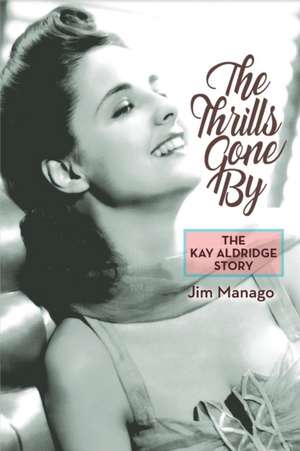 The Thrills Gone by - The Kay Aldridge Story de Jim Manago