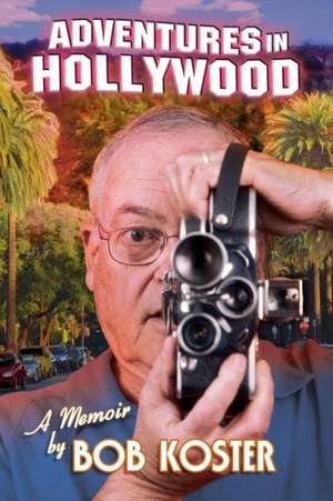 Adventures in Hollywood de Bob Koster