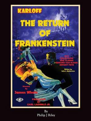 The Return of Frankenstein de Philip J Riley