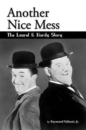 Another Nice Mess - The Laurel & Hardy Story de Jr. Raymond Valinoti