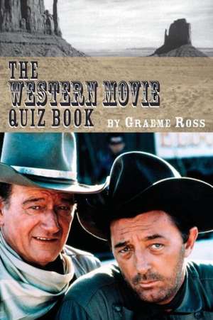 The Western Movie Quiz Book de GRAEME ROSS