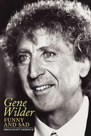 Gene Wilder: Funny and Sad de Brian Scott Mednick