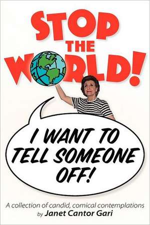 Stop the World - I Want to Tell Someone Off! de Janet Cantor Gari