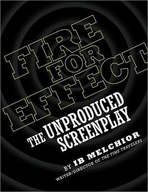 Fire for Effect: The Unproduced Screenplay de Ib Melchior