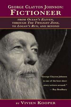 George Clayton Johnson-Fictioneer from Ocean's Eleven, Through the Twilight Zone, to Logan's Run de Vivien Kooper