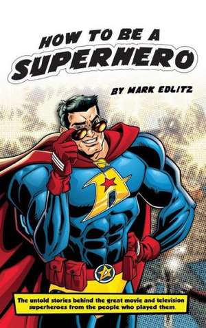 How to Be a Superhero (Hardback) de Mark Edlitz