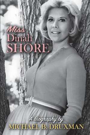 Miss Dinah Shore: A Biography de Michael B. Druxman