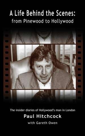 A Life Behind the Scenes: From Pinewood to Hollywood (Hardback) de Paul Hitchcock