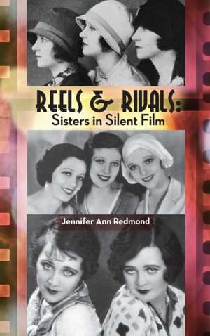 Reels & Rivals: Sisters in Silent Films (hardback) de Jennifer Ann Redmond