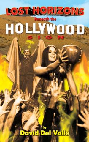 Lost Horizons Beneath the Hollywood Sign (Hardback) de David Del Valle