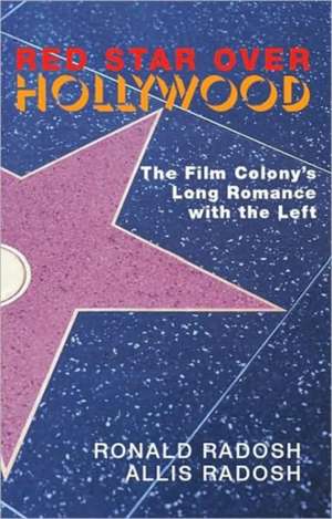 Red Star Over Hollywood: The Film Colony's Long Romance with the Left de Ronald Radosh