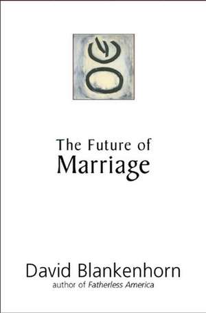 The Future of Marriage de David Blankenhorn