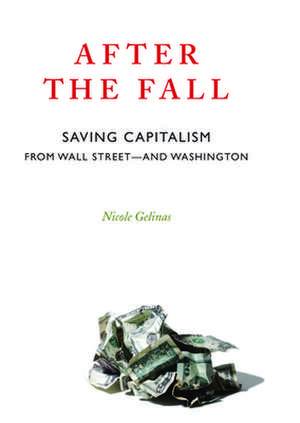 After the Fall: Saving Capitalism from Wall Street and Washington de Nicole Gelinas