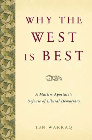 Why the West Is Best: A Muslim Apostate's Defense of Liberal Democracy de Ibn Warraq