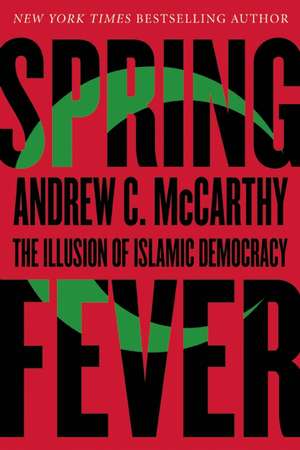 Spring Fever: The Illusion of Islamic Democracy de Andrew C. McCarthy