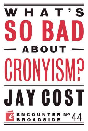 What's So Bad about Cronyism? de Jay Cost