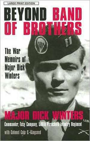 Beyond Band of Brothers: The War Memoirs of Major Dick Winters de Dick Winters