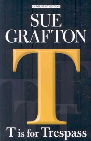 T Is for Trespass de Sue Grafton