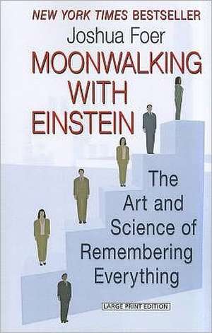 Moonwalking with Einstein: The Art and Science of Remembering Everything de Joshua Foer