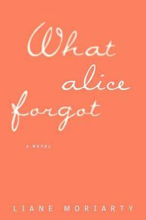 What Alice Forgot de Liane Moriarty