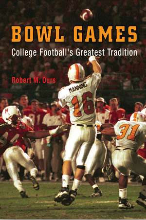 Bowl Games: College Football's Greatest Tradition de Robert M. Ours