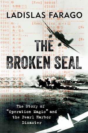 The Broken Seal: "Operation Magic" and the Secret Road to Pearl Harbor de Ladislas Farago