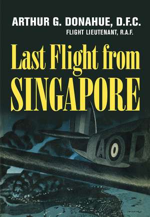 Last Flight from Singapore de Arthur G. Donahue